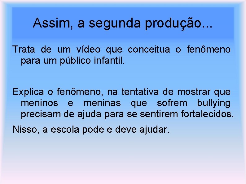 Assim, a segunda produção. . . Trata de um vídeo que conceitua o fenômeno