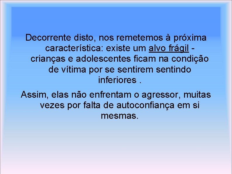 Decorrente disto, nos remetemos à próxima característica: existe um alvo frágil - crianças e