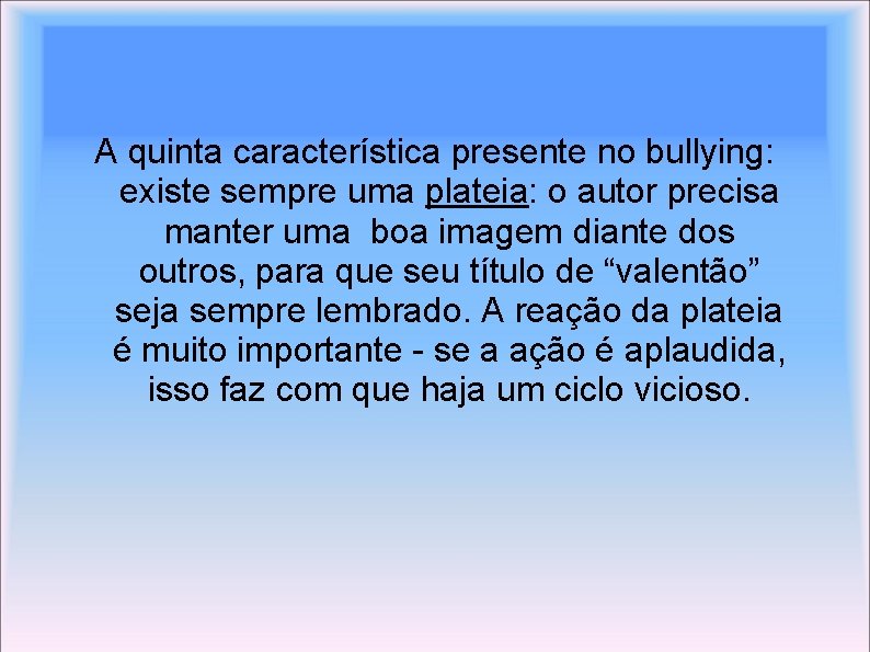 A quinta característica presente no bullying: existe sempre uma plateia: o autor precisa manter