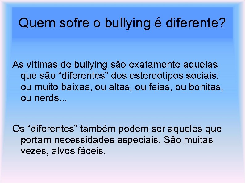 Quem sofre o bullying é diferente? As vítimas de bullying são exatamente aquelas que