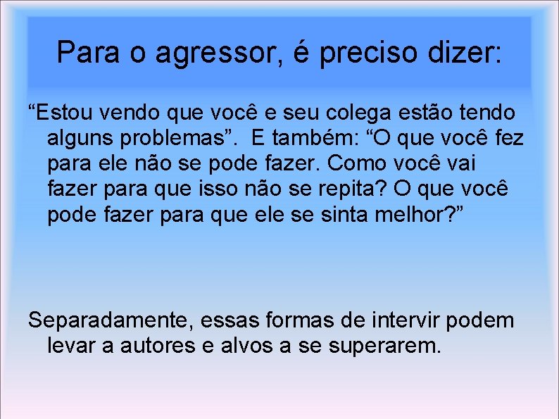 Para o agressor, é preciso dizer: “Estou vendo que você e seu colega estão