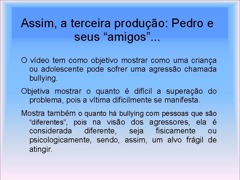 Assim, a terceira produção: Pedro e seus “amigos”. . . O vídeo tem como