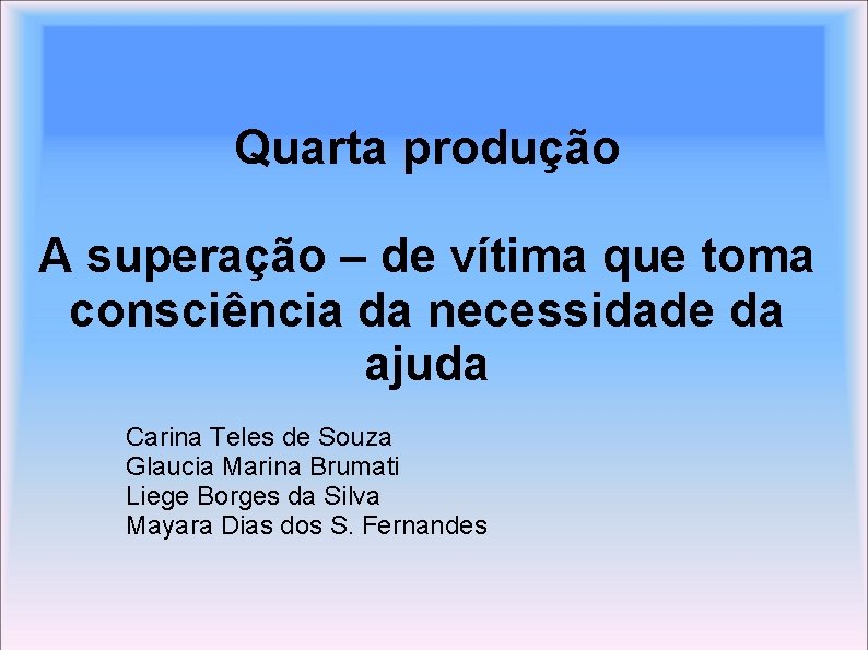 Quarta produção A superação – de vítima que toma consciência da necessidade da ajuda