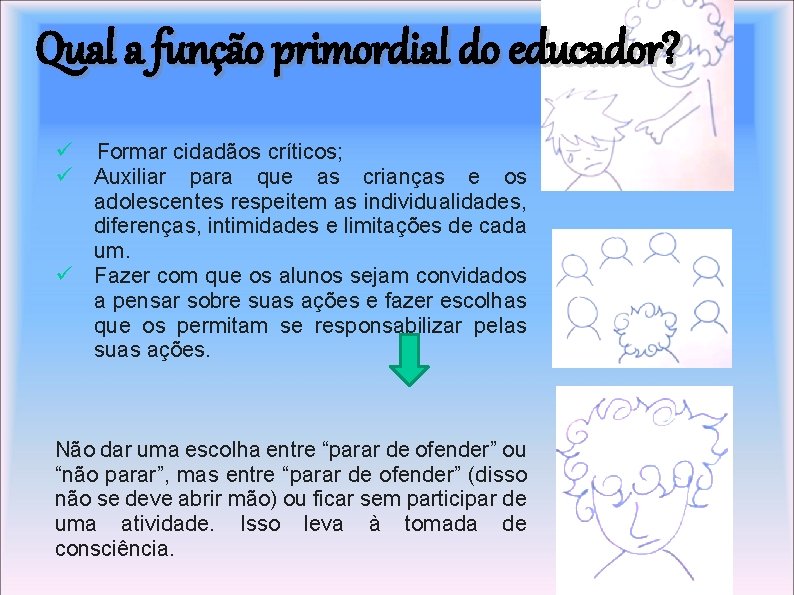 Qual a função primordial do educador? ü Formar cidadãos críticos; ü Auxiliar para que