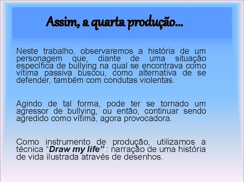 Assim, a quarta produção. . . Neste trabalho, observaremos a história de um personagem