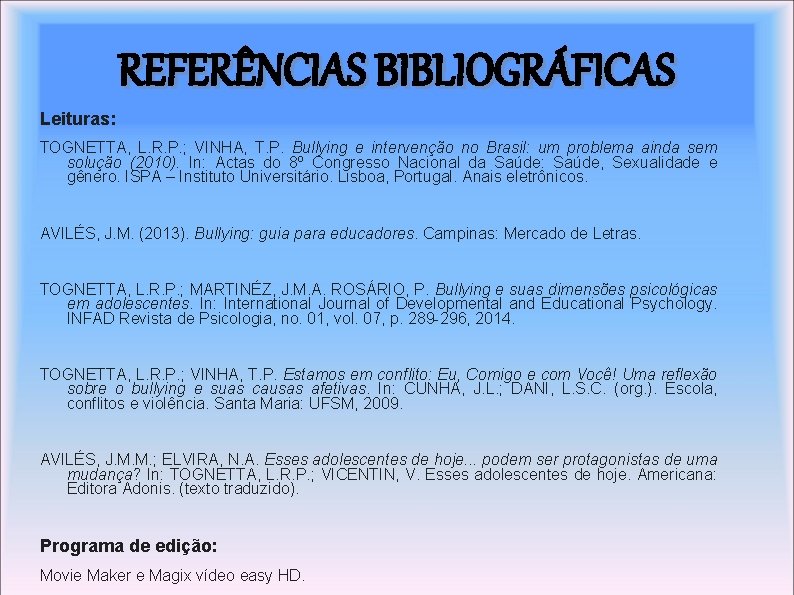 REFERÊNCIAS BIBLIOGRÁFICAS Leituras: TOGNETTA, L. R. P. ; VINHA, T. P. Bullying e intervenção