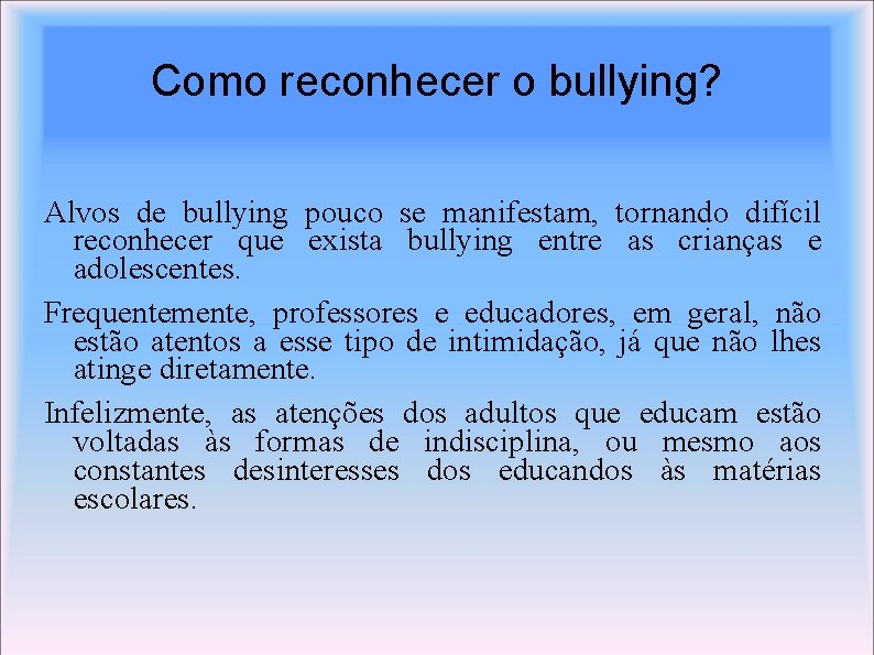 Como reconhecer o bullying? Alvos de bullying pouco se manifestam, tornando difícil reconhecer que