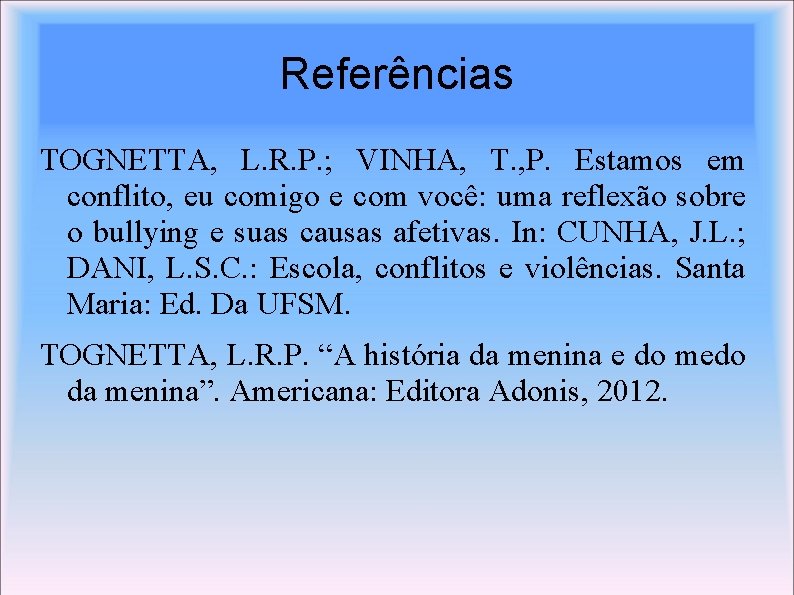 Referências TOGNETTA, L. R. P. ; VINHA, T. , P. Estamos em conflito, eu