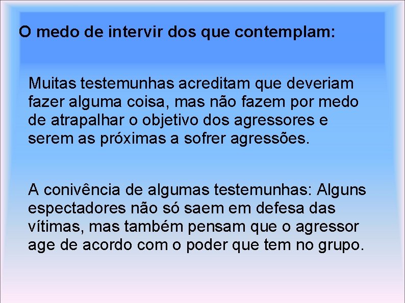  O medo de intervir dos que contemplam: Muitas testemunhas acreditam que deveriam fazer