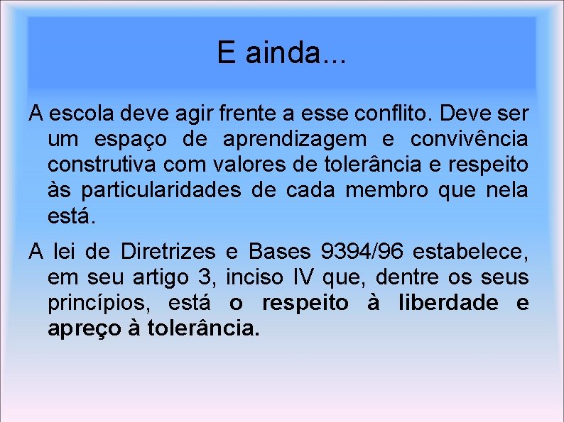 E ainda. . . A escola deve agir frente a esse conflito. Deve ser