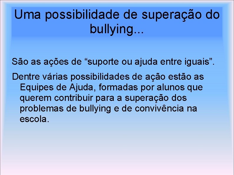 Uma possibilidade de superação do bullying. . . São as ações de “suporte ou