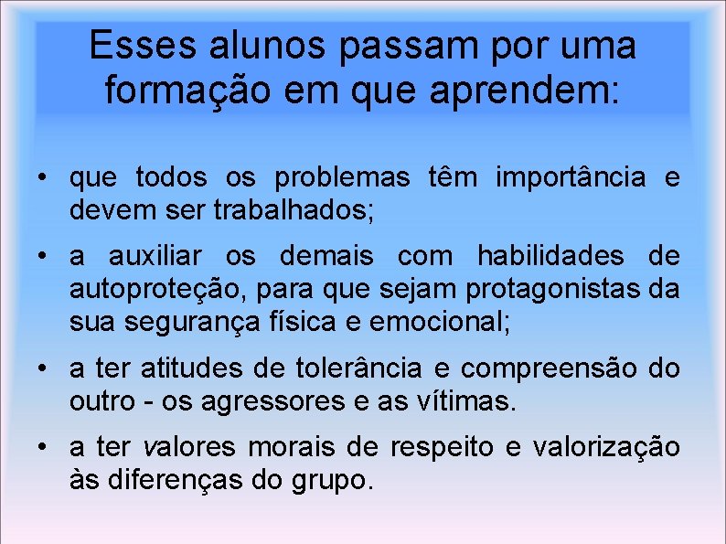 Esses alunos passam por uma formação em que aprendem: • que todos os problemas