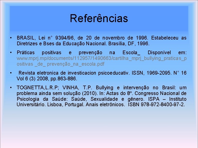 Referências • BRASIL, Lei n° 9394/96, de 20 de novembro de 1996. Estabeleceu as