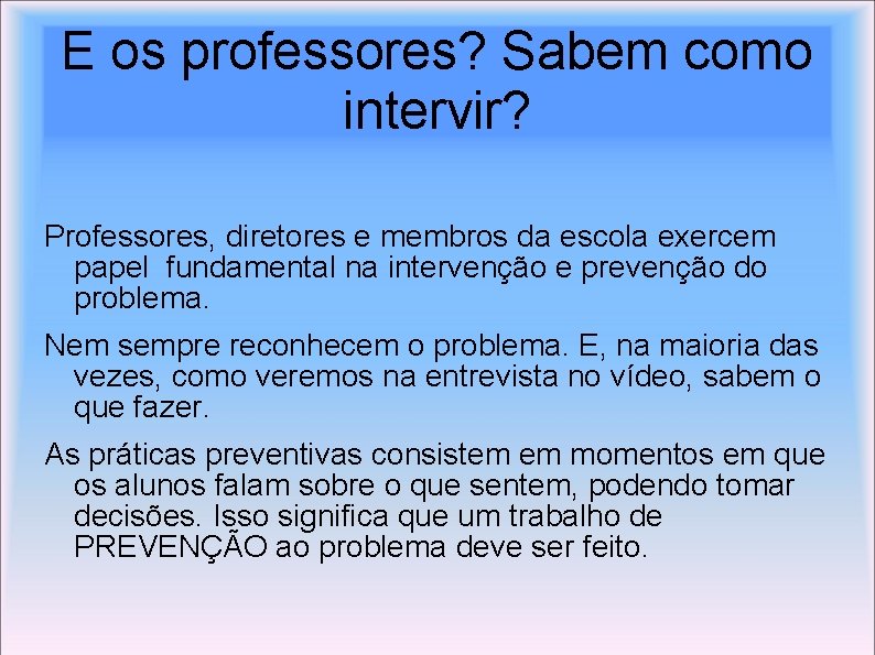 E os professores? Sabem como intervir? Professores, diretores e membros da escola exercem papel