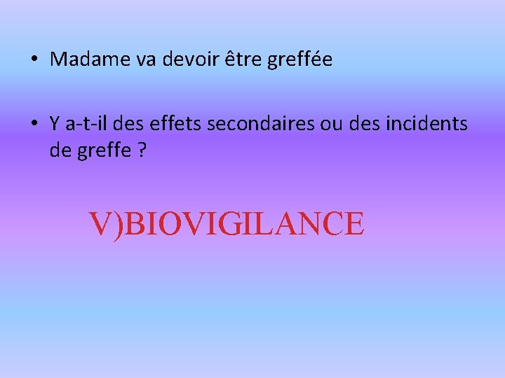  • Madame va devoir être greffée • Y a-t-il des effets secondaires ou