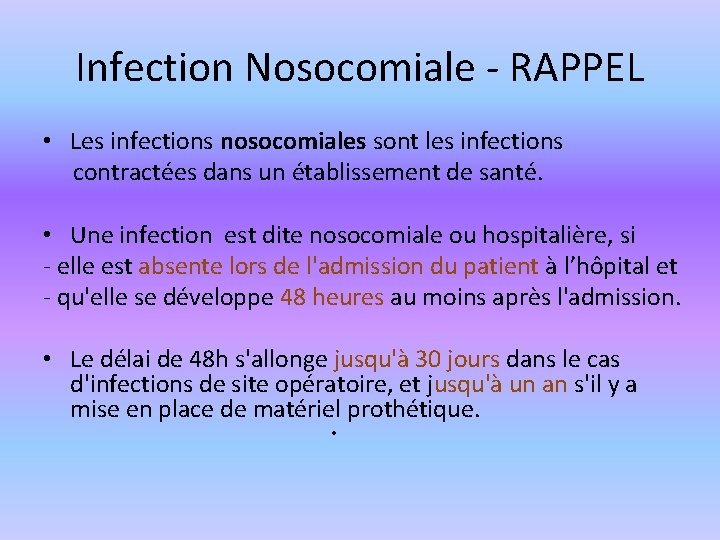 Infection Nosocomiale - RAPPEL • Les infections nosocomiales sont les infections contractées dans un