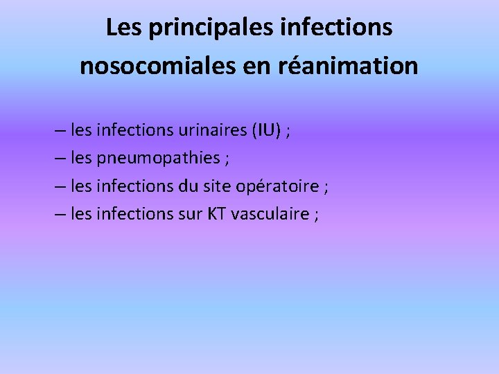 Les principales infections nosocomiales en réanimation – les infections urinaires (IU) ; – les
