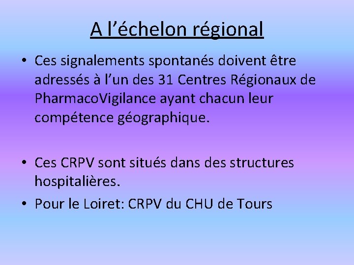 A l’échelon régional • Ces signalements spontanés doivent être adressés à l’un des 31