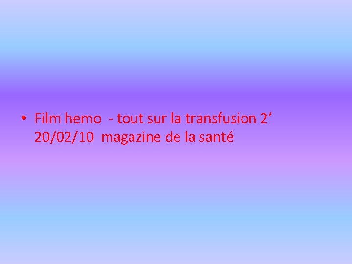  • Film hemo - tout sur la transfusion 2’ 20/02/10 magazine de la