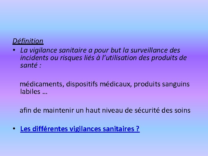 Définition • La vigilance sanitaire a pour but la surveillance des incidents ou risques