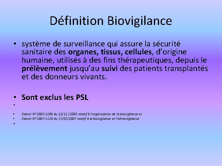 Définition Biovigilance • système de surveillance qui assure la sécurité sanitaire des organes, tissus,