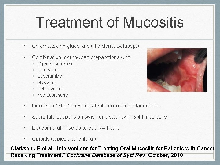 Treatment of Mucositis • Chlorhexadine gluconate (Hibiclens, Betasept) • Combination mouthwash preparations with: •