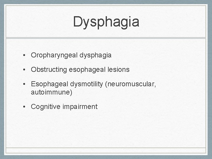 Dysphagia • Oropharyngeal dysphagia • Obstructing esophageal lesions • Esophageal dysmotility (neuromuscular, autoimmune) •