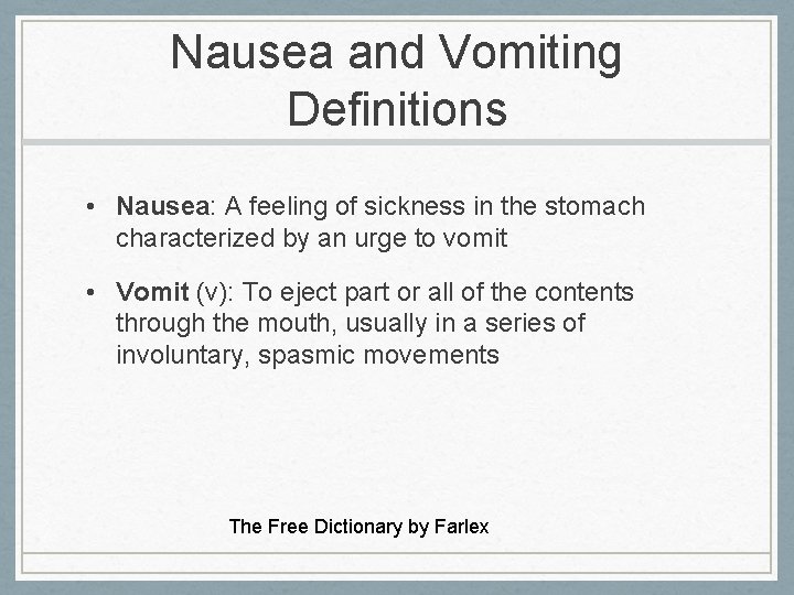 Nausea and Vomiting Definitions • Nausea: A feeling of sickness in the stomach characterized