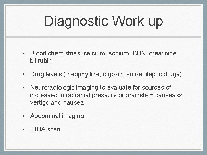 Diagnostic Work up • Blood chemistries: calcium, sodium, BUN, creatinine, bilirubin • Drug levels