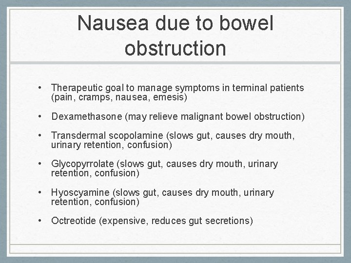 Nausea due to bowel obstruction • Therapeutic goal to manage symptoms in terminal patients