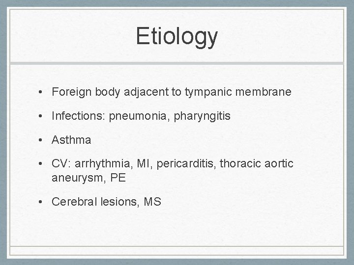 Etiology • Foreign body adjacent to tympanic membrane • Infections: pneumonia, pharyngitis • Asthma