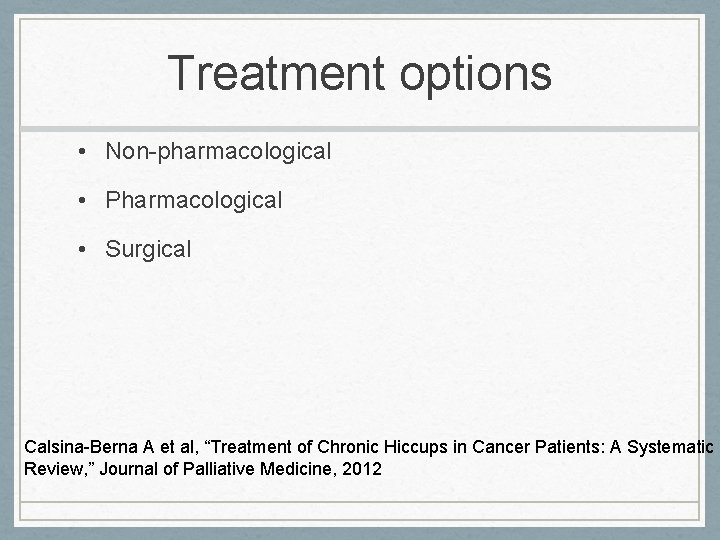 Treatment options • Non-pharmacological • Pharmacological • Surgical Calsina-Berna A et al, “Treatment of