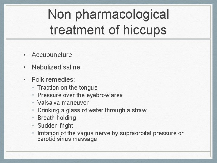 Non pharmacological treatment of hiccups • Accupuncture • Nebulized saline • Folk remedies: •