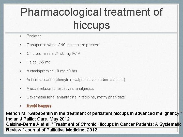 Pharmacological treatment of hiccups • Baclofen • Gabapentin when CNS lesions are present •