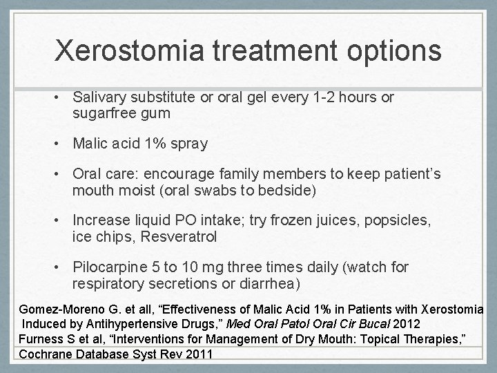 Xerostomia treatment options • Salivary substitute or oral gel every 1 -2 hours or