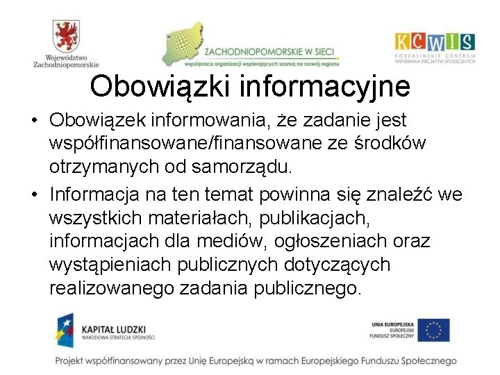 Obowiązki informacyjne • Obowiązek informowania, że zadanie jest współfinansowane/finansowane ze środków otrzymanych od samorządu.