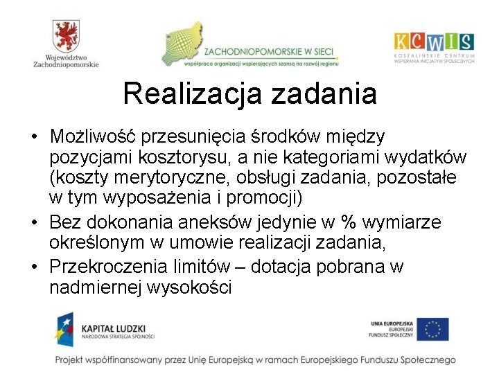 Realizacja zadania • Możliwość przesunięcia środków między pozycjami kosztorysu, a nie kategoriami wydatków (koszty