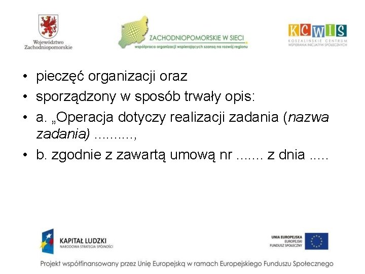  • pieczęć organizacji oraz • sporządzony w sposób trwały opis: • a. „Operacja