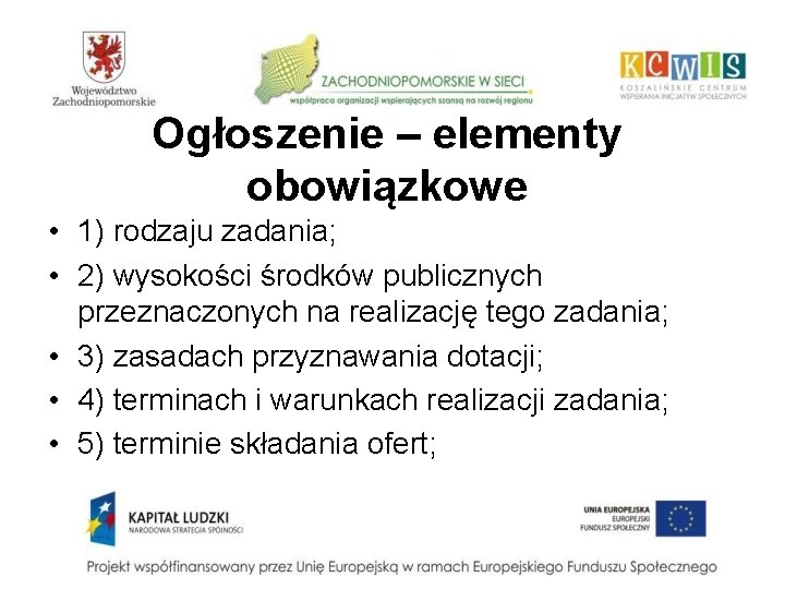 Ogłoszenie – elementy obowiązkowe • 1) rodzaju zadania; • 2) wysokości środków publicznych przeznaczonych