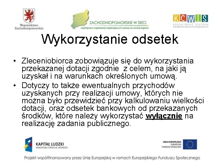 Wykorzystanie odsetek • Zleceniobiorca zobowiązuje się do wykorzystania przekazanej dotacji zgodnie z celem, na