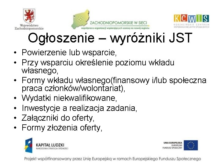 Ogłoszenie – wyróżniki JST • Powierzenie lub wsparcie, • Przy wsparciu określenie poziomu wkładu