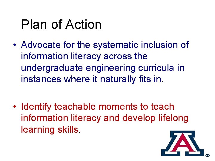 Plan of Action • Advocate for the systematic inclusion of information literacy across the