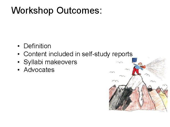 Workshop Outcomes: • • Definition Content included in self-study reports Syllabi makeovers Advocates 