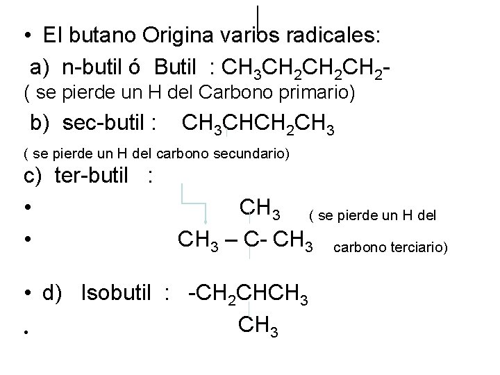  • El butano Origina varios radicales: a) n-butil ó Butil : CH 3