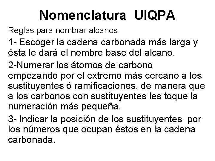 Nomenclatura UIQPA Reglas para nombrar alcanos 1 - Escoger la cadena carbonada más larga