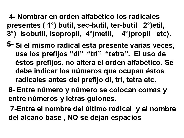 4 - Nombrar en orden alfabético los radicales presentes ( 1°) butil, sec-butil, ter-butil