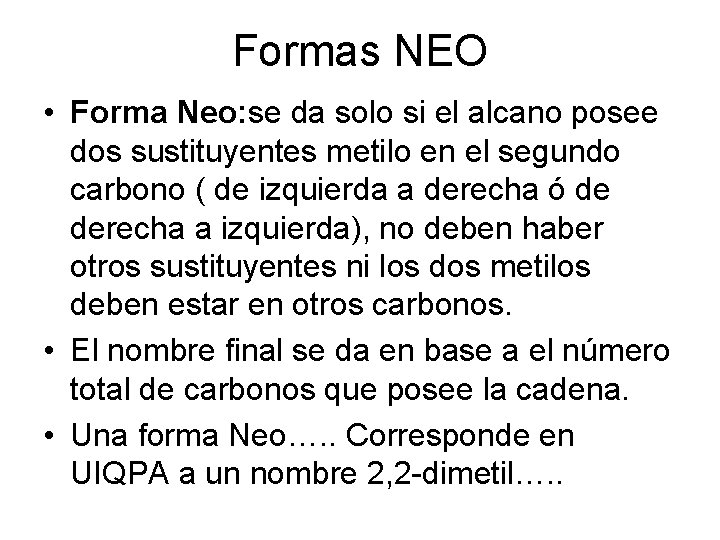 Formas NEO • Forma Neo: se da solo si el alcano posee dos sustituyentes