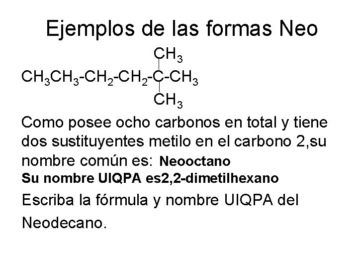 Ejemplos de las formas Neo CH 3 CH 3 -CH 2 -C-CH 3 Como