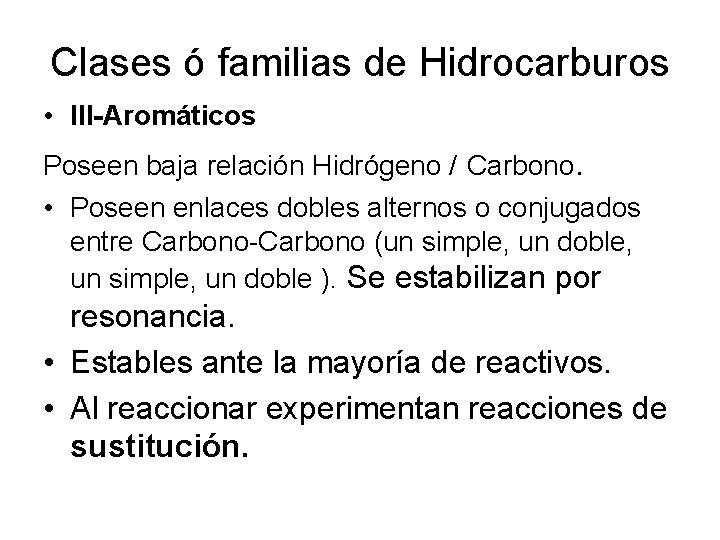 Clases ó familias de Hidrocarburos • III-Aromáticos Poseen baja relación Hidrógeno / Carbono. •