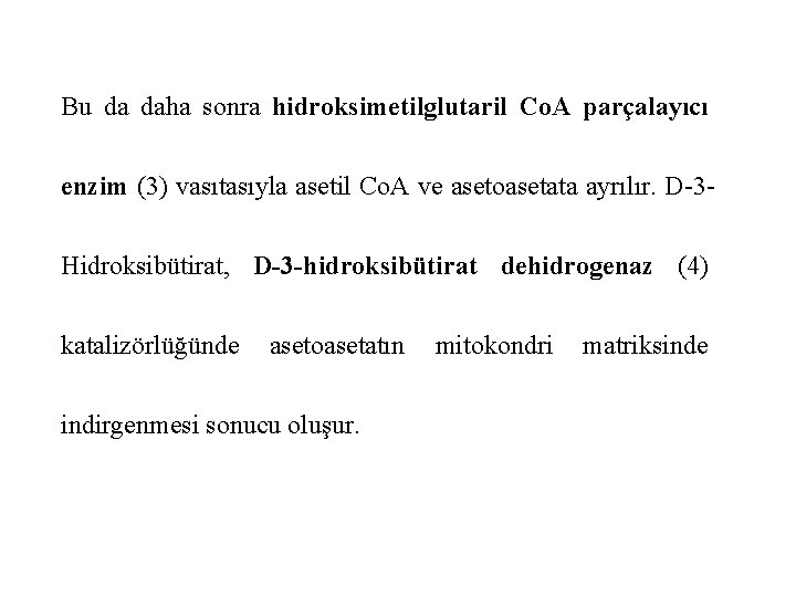 Bu da daha sonra hidroksimetilglutaril Co. A parçalayıcı enzim (3) vasıtasıyla asetil Co. A